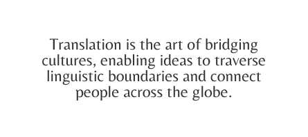 Translation is the art of bridging cultures enabling ideas to traverse linguistic boundaries and connect people across the globe
